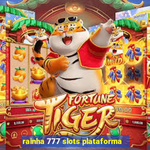 rainha 777 slots plataforma